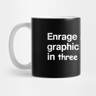 Enrage a graphic designer in three easy steps. Mug